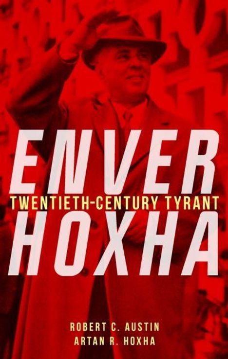 ENVER HOXHA: TWENTIETH-CENTURY TYRANT. Darunter Autoren: Robert C. Austin, Artan R. Hoxha. Hintergrund in Rot.