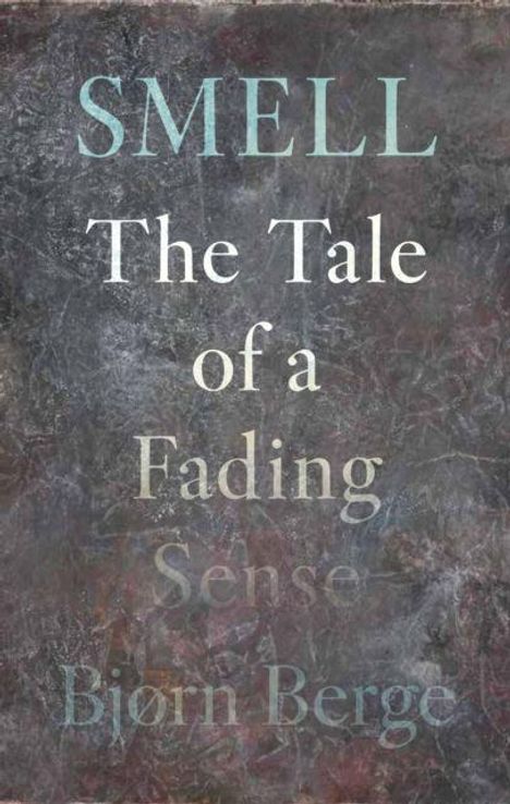 "SMELL The Tale of a Fading Sense Bjørn Berge" auf grauem, texturiertem Hintergrund.