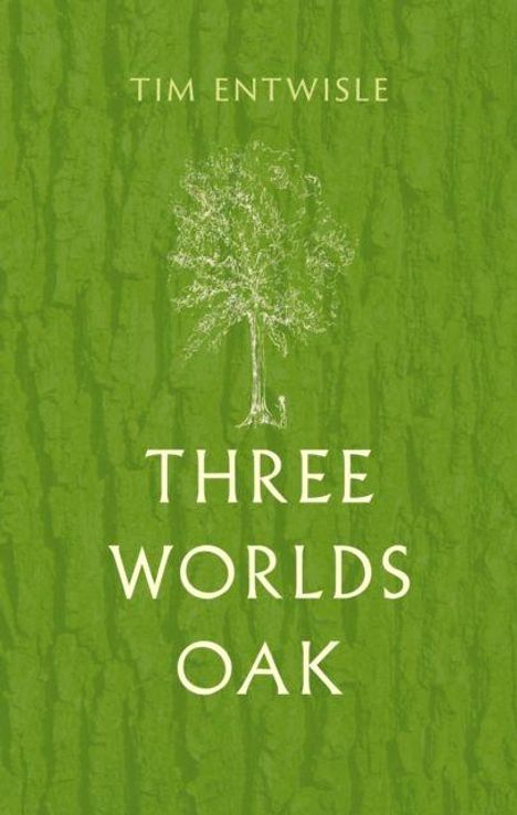 Oben steht „Tim Entwisle“, darunter "Three Worlds Oak". Illustration eines Baums, grüner Hintergrund mit Baumrindenstruktur.