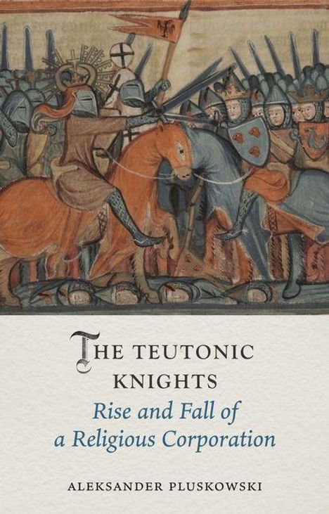 "The Teutonic Knights: Rise and Fall of a Religious Corporation" von Aleksander Pluskowski; mittelalterliche Schlachtszene.