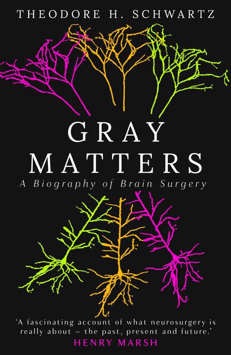 "Gray Matters: A Biography of Brain Surgery" von Theodore H. Schwartz. Bunte neuronale Illustrationen auf schwarzem Hintergrund.