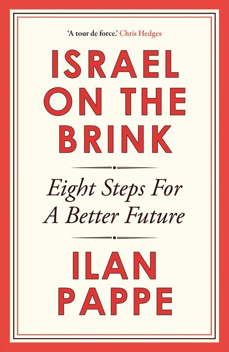 Buchtitel: "Israel on the Brink: Eight Steps For a Better Future" von Ilan Pappe. Zitat von Chris Hedges: "A tour de force".