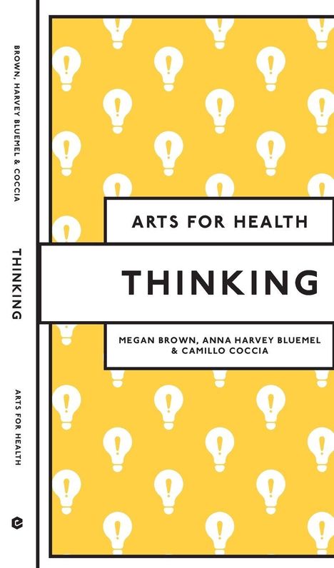 "Arts for Health: Thinking", Autoren Brown, Harvey Bluemel & Coccia. Gelbes Muster mit Glühbirnen und Ausrufezeichen.