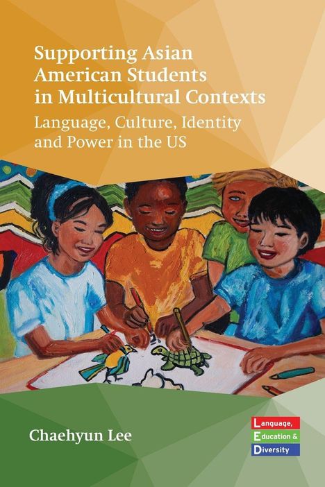 Text: "Supporting Asian American Students in Multicultural Contexts", "Language, Culture, Identity and Power in the US", "Chaehyun Lee". 

Eine Illustration von vier lachenden Kindern, die gemeinsam malen.