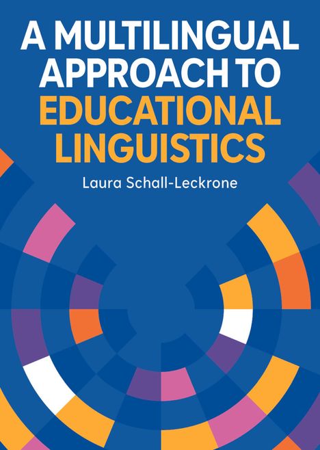 „A Multilingual Approach to Educational Linguistics“ von Laura Schall-Leckrone. Bunte, kreisförmige Muster.