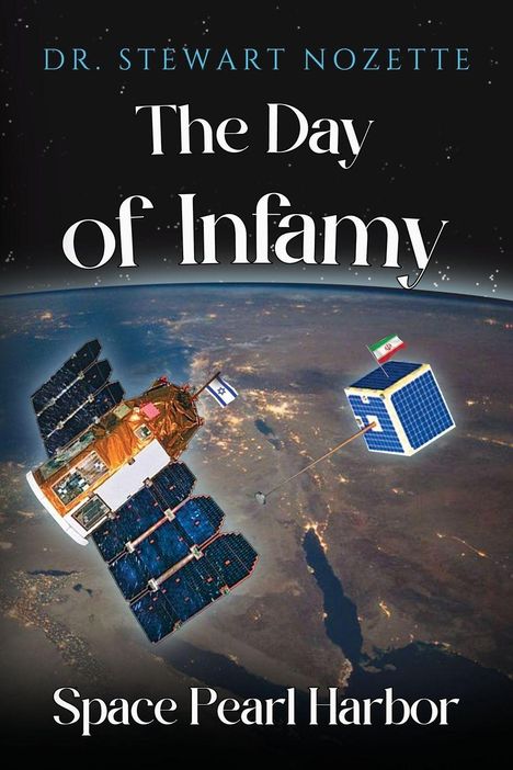 "Dr. Stewart Nozette, The Day of Infamy, Space Pearl Harbor." Weltraum-Szene mit Satelliten, Erde und Flaggen von Israel und Iran.