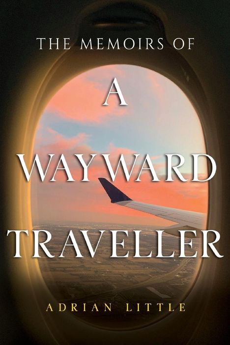 "The Memoirs of a Wayward Traveller" von Adrian Little. Blick aus einem Flugzeugfenster auf eine abendliche Landschaft.