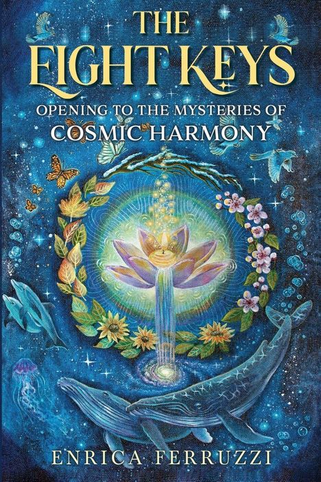 "The Eight Keys: Opening to the Mysteries of Cosmic Harmony" von Enrica Ferruzzi. Illustrationen von Natur und Kosmos.
