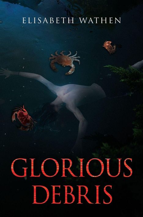 Oben steht „ELISABETH WATHEN“, unten „GLORIOUS DEBRIS“. Eine Person schwimmt unter Wasser mit umgebenden Krabben.