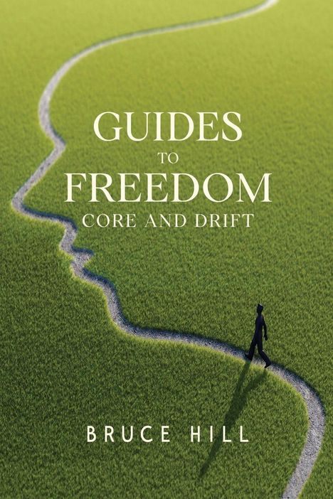 Text: "GUIDES TO FREEDOM CORE AND DRIFT BRUCE HILL". Ein schmaler Pfad schlängelt sich über eine grüne Wiese, eine Person geht darauf.