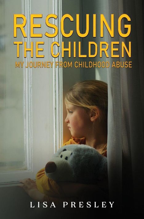 "Rescuing the Children: My Journey from Childhood Abuse" von Lisa Presley. Ein Mädchen schaut traurig aus dem Fenster.