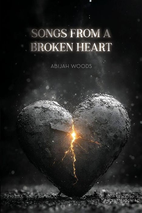Text: "SONGS FROM A BROKEN HEART" und "ABIJAH WOODS". Ein zerbrochenes Herz mit glühendem Riss in dunkler Umgebung.