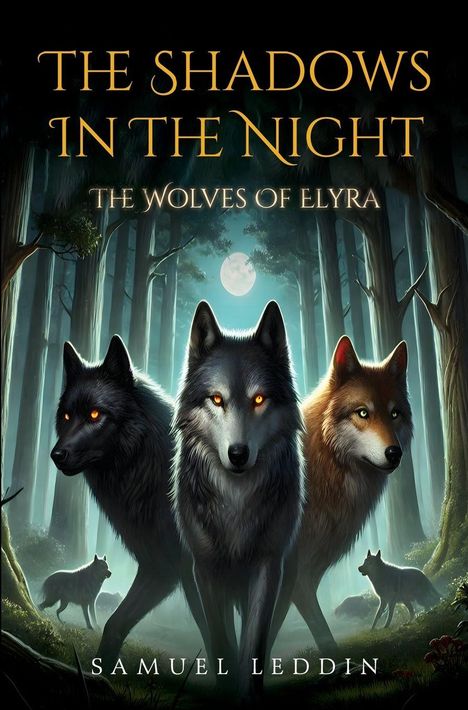 „The Shadows In The Night“, „The Wolves of Elyra“, „Samuel Leddin“. Illustration: Drei Wölfe im mystischen Wald.