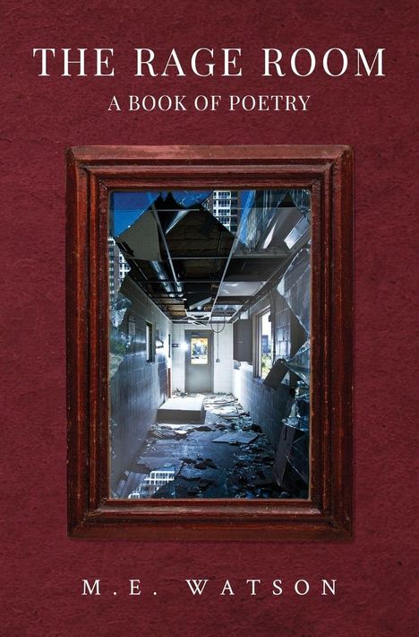 "The Rage Room: A Book of Poetry" von M.E. Watson. Zeigt einen zerstörten Raum hinter einem Holzrahmen.