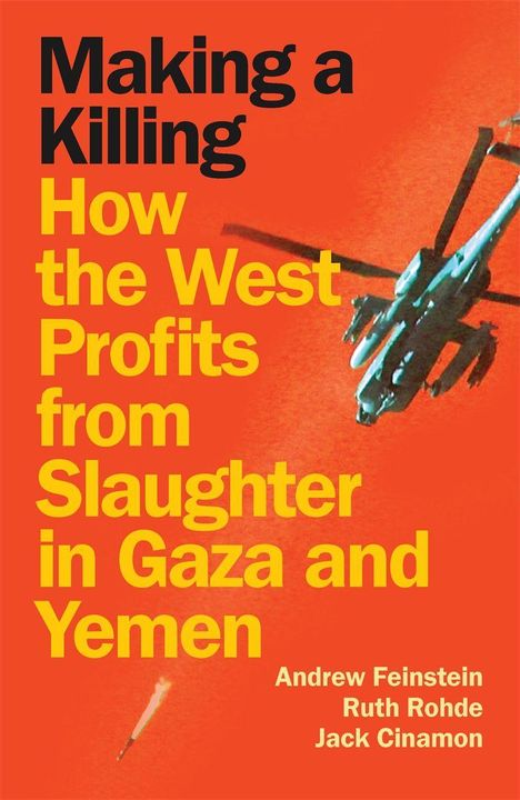 „Making a Killing: How the West Profits from Slaughter in Gaza and Yemen“ von Andrew Feinstein, Ruth Rohde, Jack Cinamon. Ein Hubschrauber fliegt.