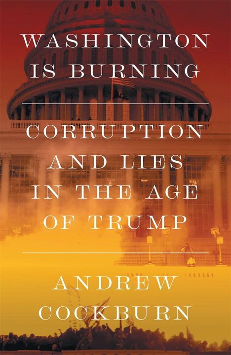 "Washington is Burning: Corruption and Lies in the Age of Trump" von Andrew Cockburn. Illustration des brennenden Kapitols.