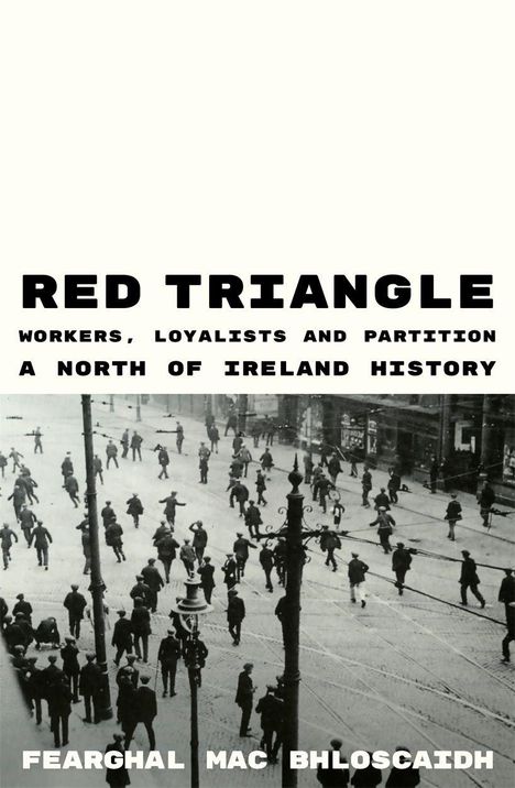 "RED TRIANGLE" steht oben. Darunter: "WORKERS, LOYALISTS AND PARTITION A NORTH OF IRELAND HISTORY". Schwarz-Weiß Szene: Menschen auf Straße.