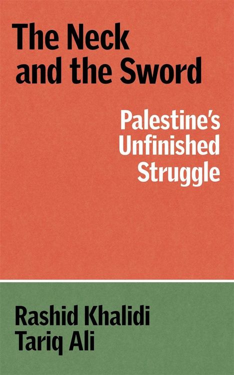 „The Sword and the Neck: Palestine’s Unfinished Struggle“, Autoren: Rashid Khalidi, Tariq Ali. Oben rot, unten grün.