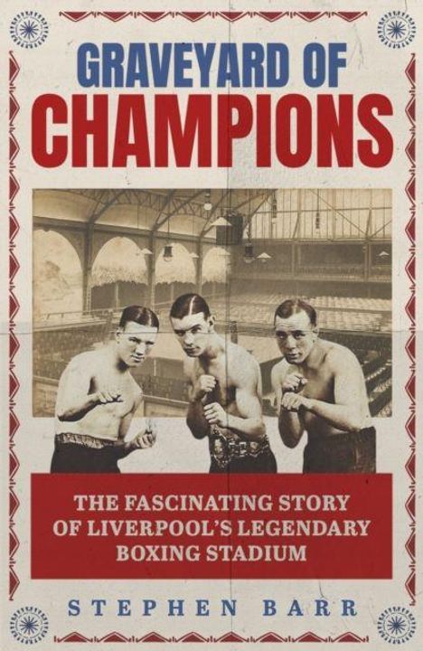 "Graveyard of Champions: The fascinating story of Liverpool's legendary boxing stadium" von Stephen Barr. Boxer im Ring.