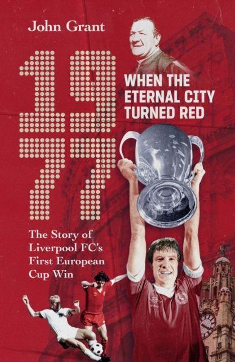 "1977 WHEN THE ETERNAL CITY TURNED RED. The Story of Liverpool FC's First European Cup Win." Rot, Fußballer mit Pokal.