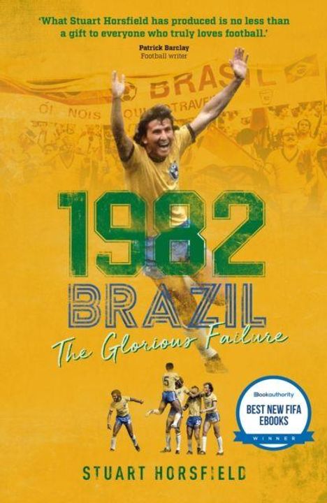 "1982 Brazil: The Glorious Failure" von Stuart Horsfield. Ein Fußballspieler jubelt. Preis "Best New FIFA eBooks Winner".