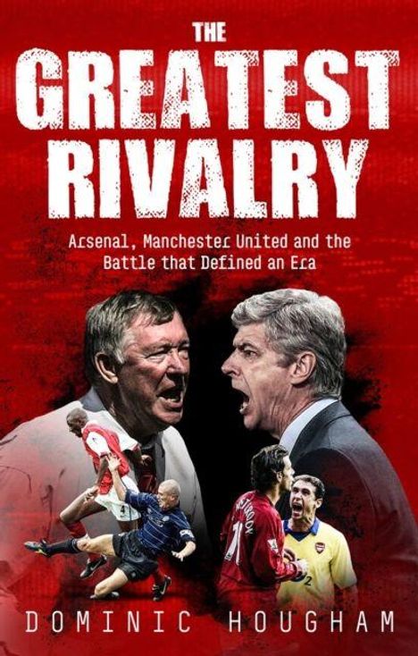 "The Greatest Rivalry: Arsenal, Manchester United and the Battle that Defined an Era" von Dominic Hougham. Trainer streiten.