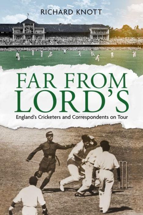 Titel: Far From Lord’s. Untertitel: England’s Cricketers and Correspondents on Tour. Oberes Bild: Cricketstadion. Unteres Bild: Spielszene.