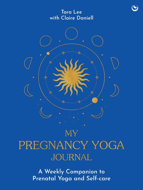 Titel: "My Pregnancy Yoga Journal". Autoren: Tara Lee und Claire Daniell. Illustration: Sonnensymbol und Mondphasen.