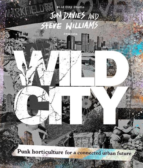 Wild City Studio präsentiert Jon Davies und Steve Williams. Text: Punk horticulture for a connected urban future. Urbanes Hintergrundbild.