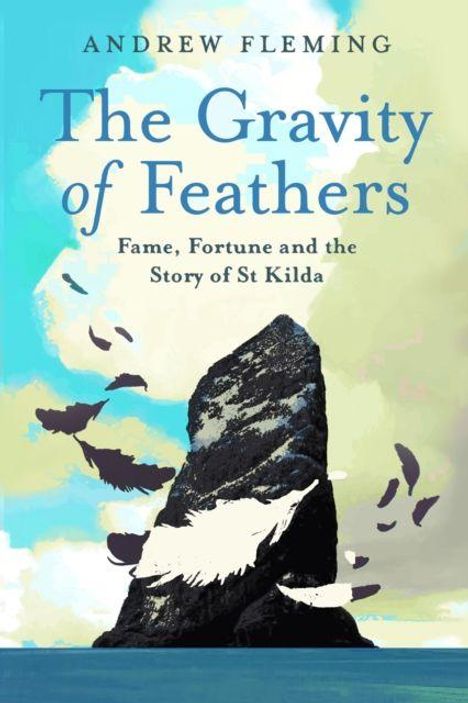 „Andrew Fleming, The Gravity of Feathers, Fame, Fortune and the Story of St Kilda“. Illustration eines Felsens mit flatternden Federn.