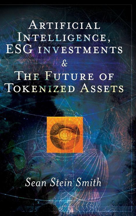 "Artificial Intelligence, ESG investments & The Future of Tokenized Assets." Name des Autors: Sean Stein Smith.