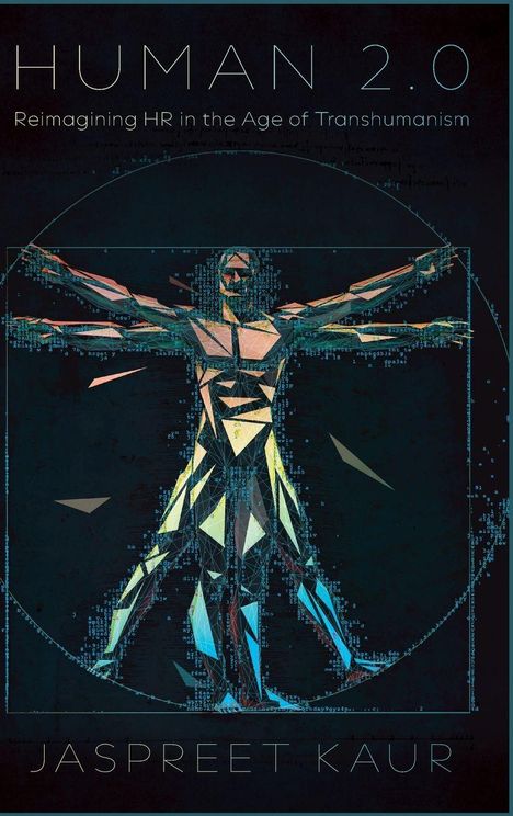 „HUMAN 2.0. Reimagining HR in the Age of Transhumanism“. Unten: „JASPREET KAUR“. Illustration eines digitalen Menschen.