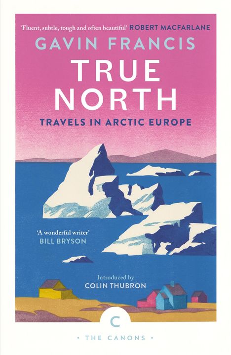 Gavin Francis: True North: Travels in Arctic Europe, Buch