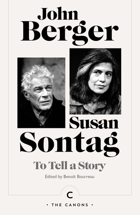 „John Berger“, „Susan Sontag“, „To Tell a Story“, „Edited by Benoît Bourreau.“ Zwei schwarz-weiße Porträts.