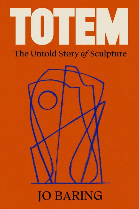 "Totem: The Untold Story of Sculpture" von Jo Baring. Abstrakte blaue Linienzeichnung auf orangefarbenem Hintergrund.