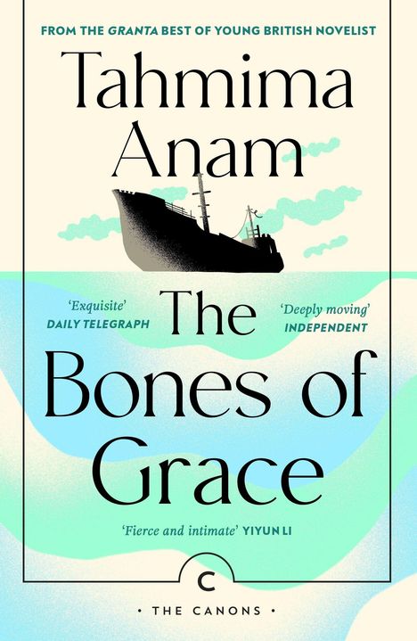 "FROM THE GRANTA BEST OF YOUNG BRITISH NOVELIST. Tahmima Anam. The Bones of Grace." zeigt ein Schiff über Wasser.