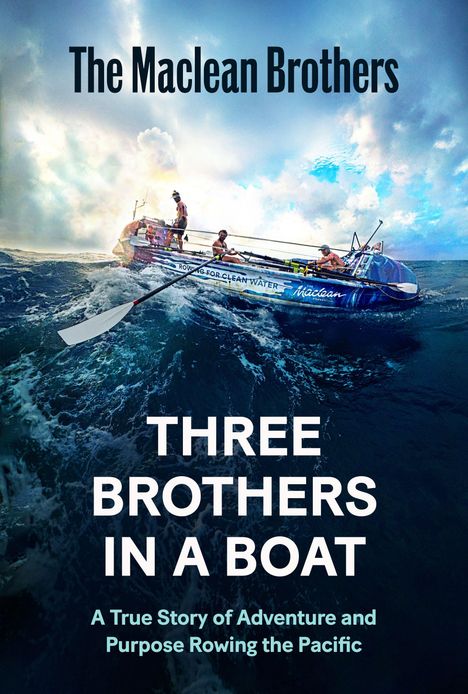Text: "The Maclean Brothers", "Three Brothers in a Boat", "A True Story of Adventure and Purpose Rowing the Pacific". Ein Boot im Ozean.