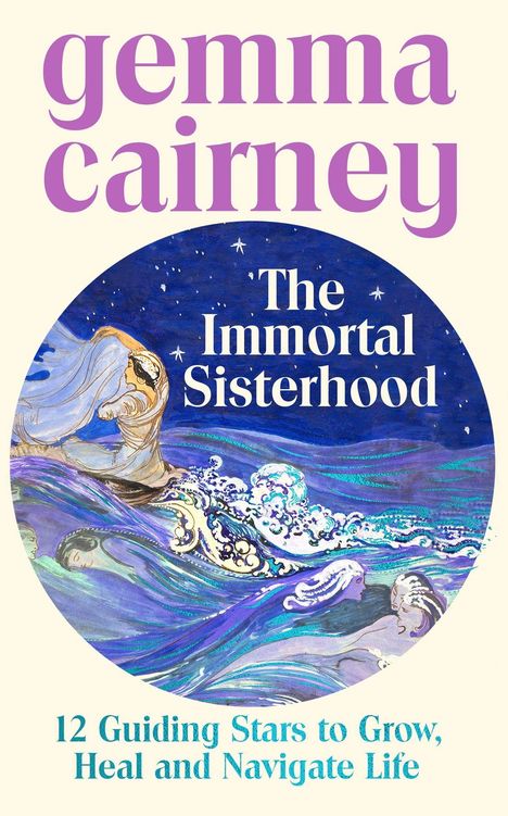 "Gemma Cairney. The Immortal Sisterhood. 12 Guiding Stars to Grow, Heal and Navigate Life." Illustration: Frauen im Wasser.