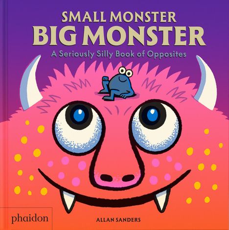 "Small Monster Big Monster" oben, "A Seriously Silly Book of Opposites" darunter. Illustration: Großer pinker Monsterkopf mit kleinem blauen Monster obenauf.