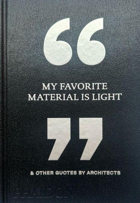 "MY FAVORITE MATERIAL IS LIGHT" zentriert. Darunter: "& OTHER QUOTES BY ARCHITECTS". Schlichtes schwarzes Design.