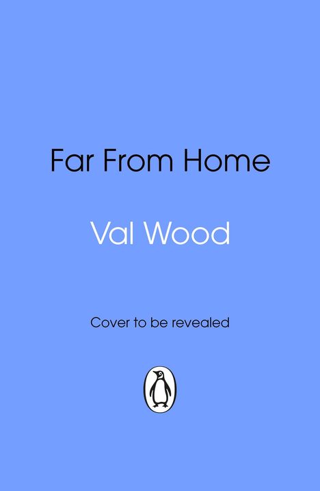 Text: "Far From Home", "Val Wood", "Cover to be revealed". Blauer Hintergrund, Pinguin-Logo unten.