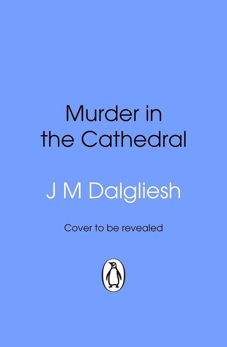 Text: "Murder in the Cathedral", "J M Dalgliesh", "Cover to be revealed". Blau mit einem Pinguin-Logo unten.