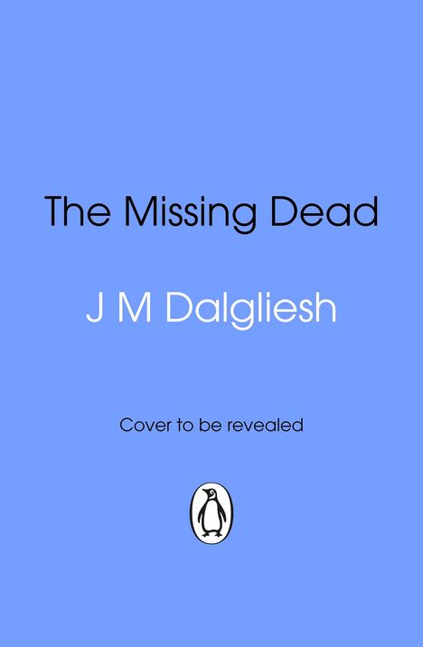 Text: "The Missing Dead", "J M Dalgliesh", "Cover to be revealed". Logo eines Pinguins auf blauem Hintergrund.