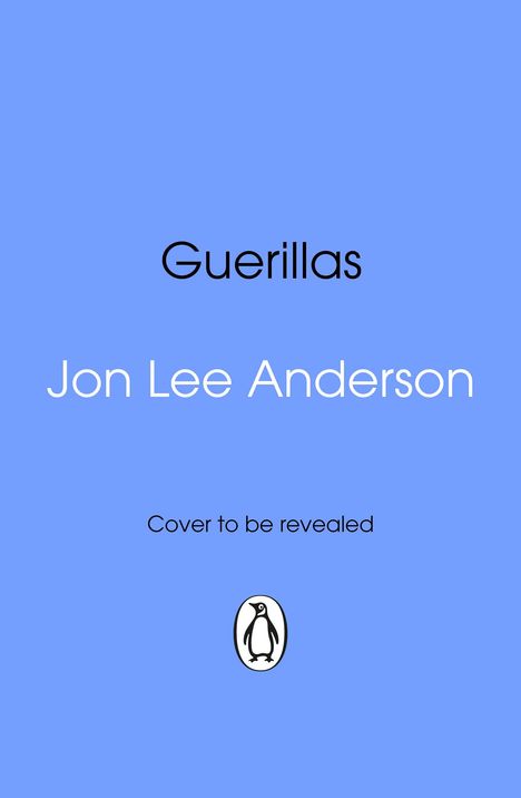 Text: "Guerillas", "Jon Lee Anderson", "Cover to be revealed". Hellblauer Hintergrund, Pinguin-Logo unten.