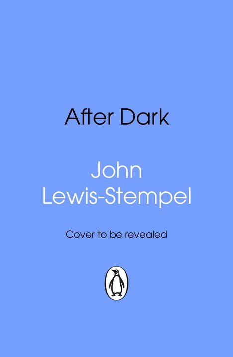 Text: "After Dark, John Lewis-Stempel, Cover to be revealed." Unten ein Pinguin-Logo. Hintergrund in Hellblau.