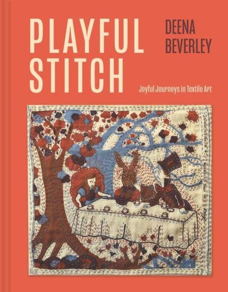 "PLAYFUL STITCH", "DEENA BEVERLEY", "Joyful Journeys in Textile Art". Illustration einer Gartenszene mit Tieren und Menschen.