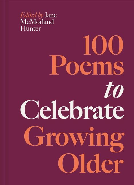"100 Poems to Celebrate Growing Older" von Jane McMorland Hunter. Dunkelroter Hintergrund, elegante Schrift.