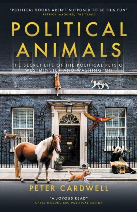 "POLITICAL ANIMALS. THE SECRET LIFE OF THE POLITICAL PETS OF WESTMINSTER AND WASHINGTON. PETER CARDWELL." Tiere vor einem Gebäude.