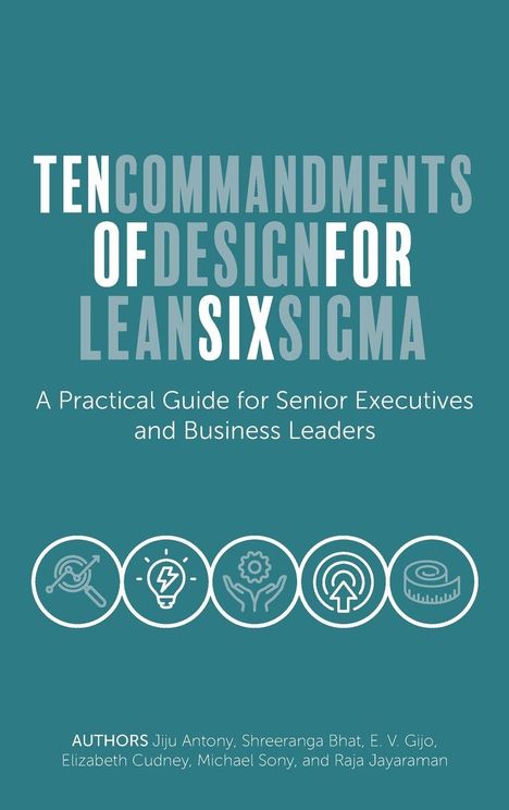 "Ten Commandments of Design for Lean Six Sigma. A Practical Guide for Senior Executives and Business Leaders. Autorenliste."