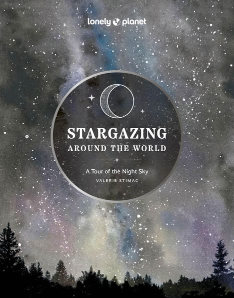 Lonely Planet: Stargazing Around the World: A Tour of the Night Sky, Buch